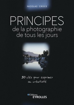 Principes de la photographie de tous les jours - Nicolas Croce - Eyrolles