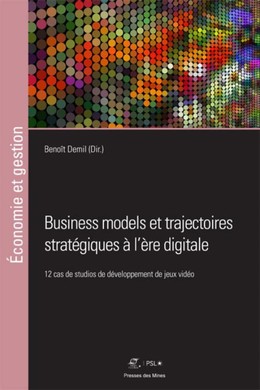 Business models et trajectoires stratégiques à l'ère digitale - Benoît Demil - Presses des Mines