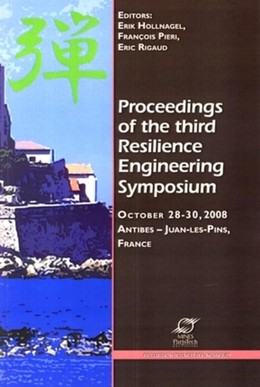 Proceedings of the third Resilience Engineering Symposium - Erik Hollnagel, François Pieri, Éric Rigaud - Presses des Mines