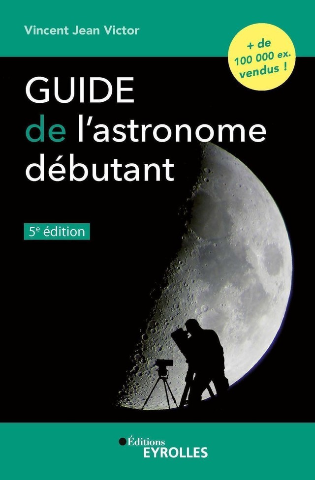 Guide de l'astronome débutant, 5e édition - Vincent Jean Victor - Eyrolles