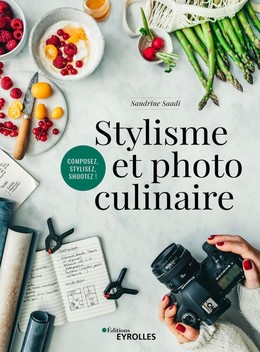 Stylisme et photo culinaire - Sandrine Saadi - Eyrolles