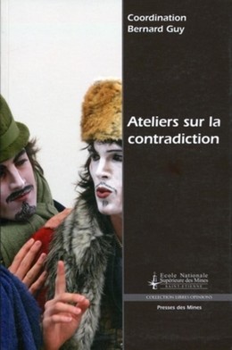 Ateliers sur la contradiction - Bernard Guy,  Collectif Presses de l'Ecole des Mines de Paris - Presses des Mines