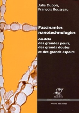 Fascinantes nanotechnologies - Julie Dubois, François Rousseau - Presses des Mines