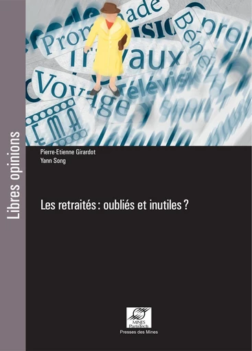 Les retraités : oubliés et inutiles ? - Pierre-Étienne Girardot, Yann Song - Presses des Mines