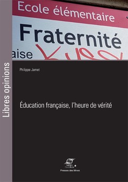 Éducation française, l'heure de vérite - Philippe Jamet - Presses des Mines