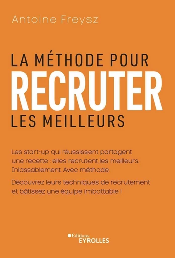 La méthode pour recruter les meilleurs - Antoine Freysz - Eyrolles