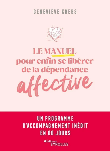 Le manuel pour enfin se libérer de la dépendance affective - Geneviève Krebs - Eyrolles