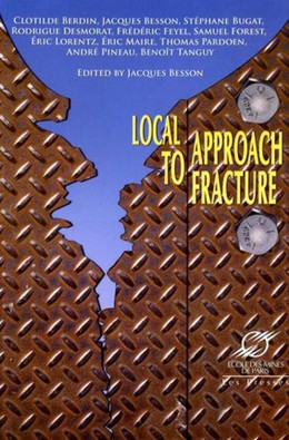 Local Approach to Fracture - Jacques Besson,  Collectif Presses de l'Ecole des Mines de Paris - Presses des Mines