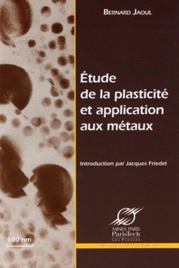 Etude de la plasticité et application aux métaux - Bernard Jaoul - Presses des Mines
