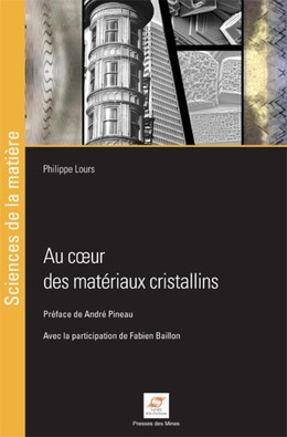Au coeur des matériaux cristallins - Philippe Lours - Presses des Mines
