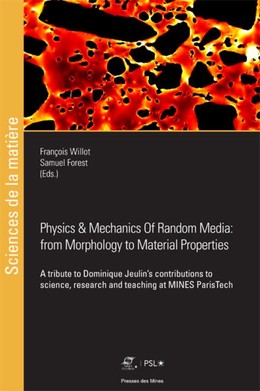 Physics and Mechanics of Random Media: from Morphology to Material Properties - François Willot, Samuel Forest - Presses des Mines
