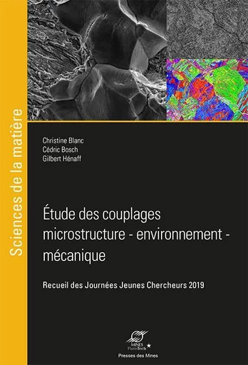 Étude des couplages microstructure – environnement – mécanique - Christine Blanc, Cédric Bosch, Gilbert Hénaff - Presses des Mines