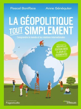 La géopolitique, tout simplement - Anne Sénéquier, Pascal Boniface - Eyrolles