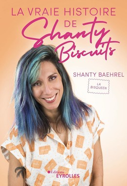La vraie histoire de Shanty Biscuits - Shanty Baehrel - Eyrolles