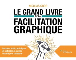 Le grand livre de la facilitation graphique - Nicolas Gros - Eyrolles