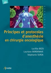 Principes et protocoles d'anesthésie en chirurgie oncologique - Lucillia Bezu, Lauriane Bordenave, Stéphanie Suria - JLE