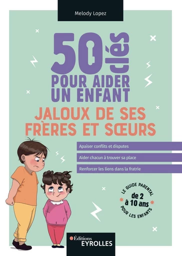 50 clés pour aider un enfant jaloux de ses frères et soeurs - Melody Lopez - Eyrolles