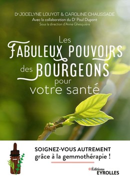 Les fabuleux pouvoirs des bourgeons pour votre santé - Caroline Chaussade, Jocelyne Louyot, Paul Dr Dupont - Eyrolles