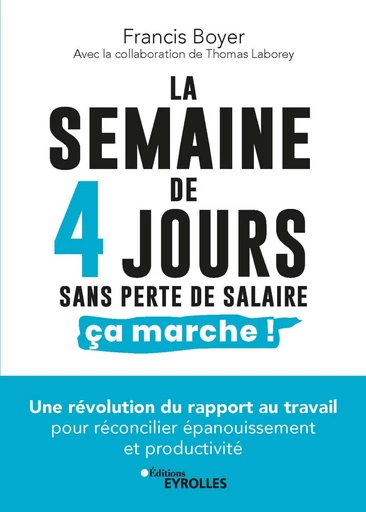 La semaine de 4 jours, sans perte de salaire, ça marche ! - Francis Boyer - Eyrolles