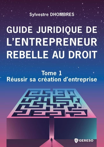 Guide juridique de l'entrepreneur rebelle au droit - Sylvestre DHOMBRES - Gereso