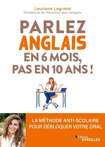 Parlez anglais en 6 mois, pas en 10 ans ! - Lauriane Legrand - Eyrolles