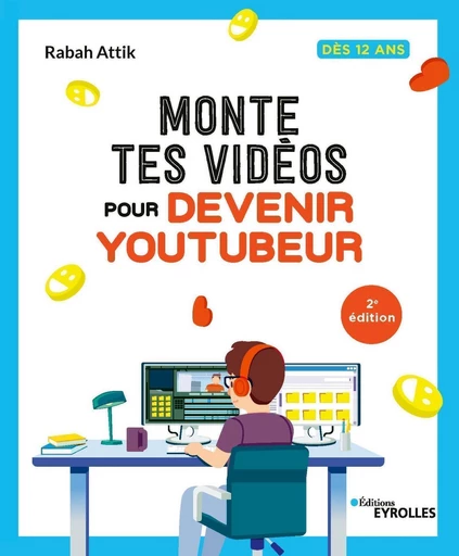 Monte tes vidéos pour devenir youtubeur - Rabah Attik - Eyrolles