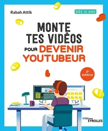 Monte tes vidéos pour devenir youtubeur