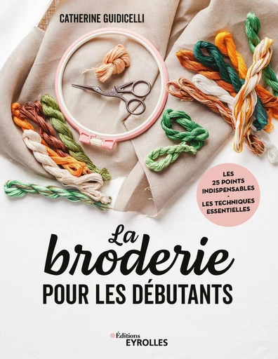 La broderie pour les débutants - Catherine Guidicelli - Eyrolles