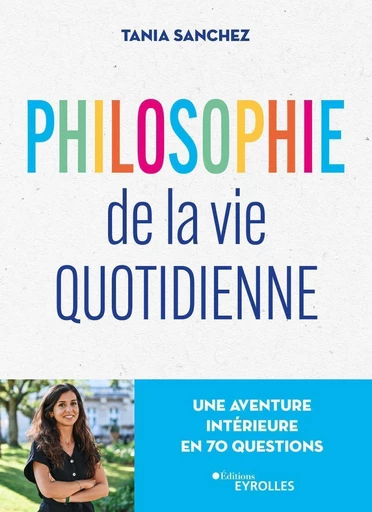 Philosophie de la vie quotidienne - Tania Sanchez - Eyrolles