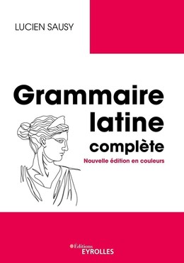 Grammaire latine complète - Lucien Sausy - Eyrolles