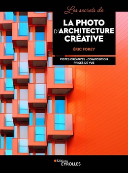 Les secrets de la photo d'architecture créative - Eric Forey - Eyrolles