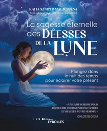 La sagesse éternelle des déesses de la Lune - Katia Sznicer Malausséna - Eyrolles