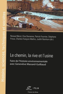 Le chemin, la rive et l'usine - Elsa Devienne, Charles-François MATHIS - Presses des Mines