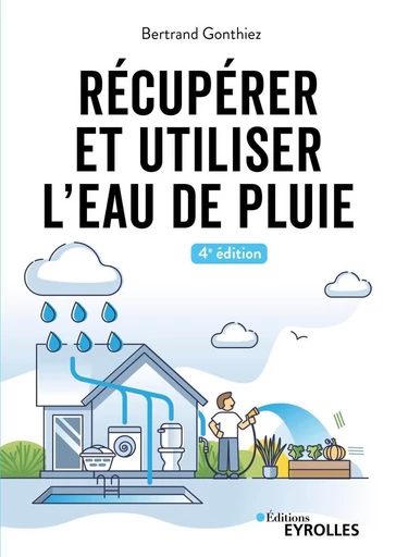 Récupérer et utiliser l'eau de pluie - Bertrand Gonthiez - Eyrolles