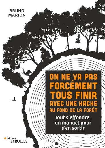 On ne va pas forcément tous finir avec une hache au fond de la forêt - Bruno Marion - Eyrolles