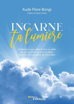 Incarne ta lumière - Aude Flore Bongi - Eyrolles