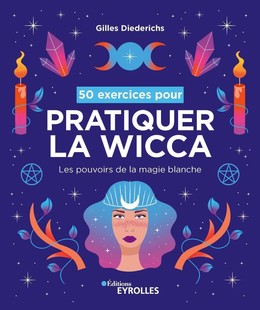 50 exercices pour pratiquer la wicca - Gilles Diederichs - Eyrolles