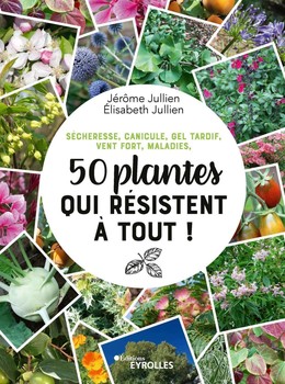 50 plantes qui résistent à tout ! - Jérôme Jullien, Elisabeth Jullien - Eyrolles