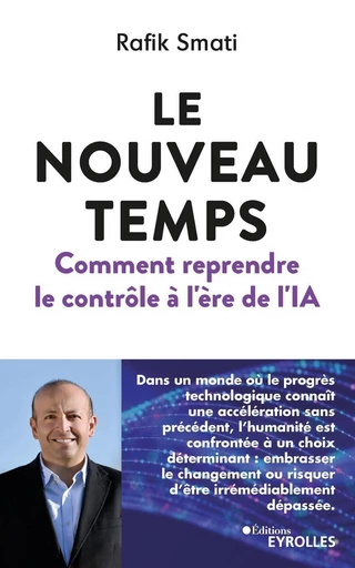 Le nouveau temps : comment reprendre le contrôle à l'ère de l'ia - Rafik Smati - Eyrolles