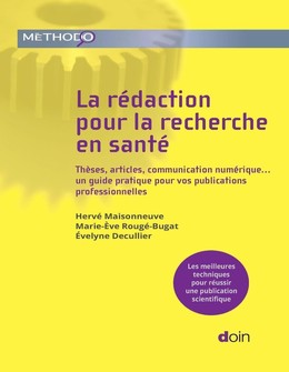 La rédaction pour la recherche en santé - Hervé Maisonneuve, Marie-Ève Rougé-Bugat, Évelyne Decullier - John Libbey