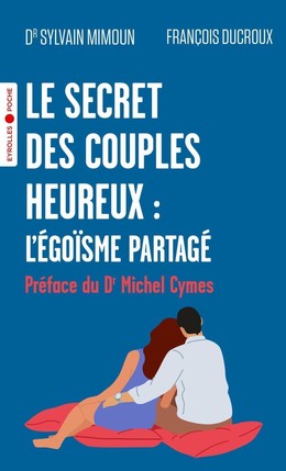 Le secret des couples heureux : l'égoïsme partagé - Sylvain Mimoun, François Ducroux - Eyrolles