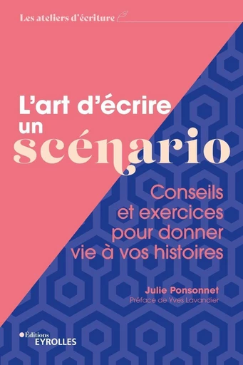 L'art d'écrire un scénario - Julie Ponsonnet - Eyrolles