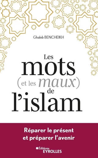 Les mots (et les maux) de l'islam - Ghaleb Bencheikh - Eyrolles