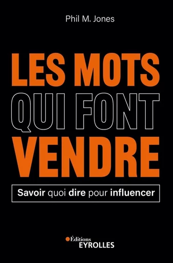 Les mots qui font vendre - Phil M. Jones - Eyrolles