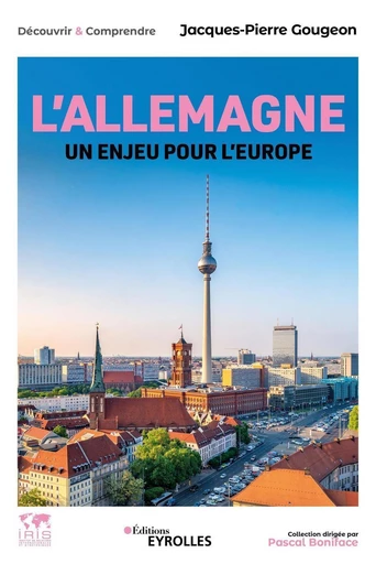 L'Allemagne, un enjeu pour l'Europe - Jacques-Pierre Gougeon - Eyrolles