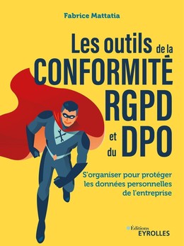 Les outils de la conformité rgpd et du dpo - Fabrice Mattatia - Eyrolles