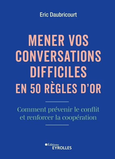 Mener vos conversations difficiles en 50 règles d'or - Eric Daubricourt - Eyrolles