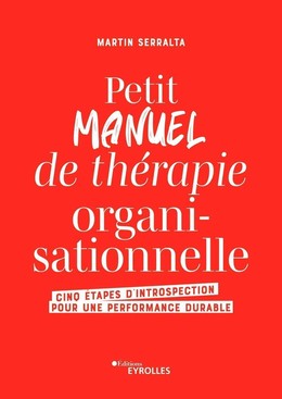 Petit manuel de thérapie organisationnelle - Martin Serralta - Eyrolles