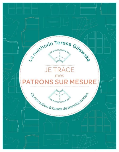 Je trace mes patrons sur mesure la méthode teresa gilewska - Teresa Gilewska - Eyrolles