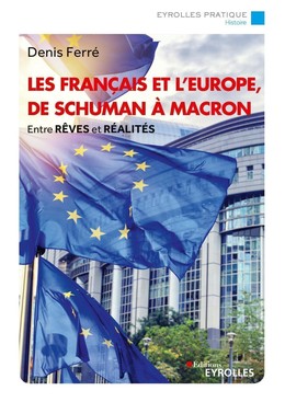 Les français et l'Europe, de Schuman à Macron - Denis Ferré - Eyrolles
